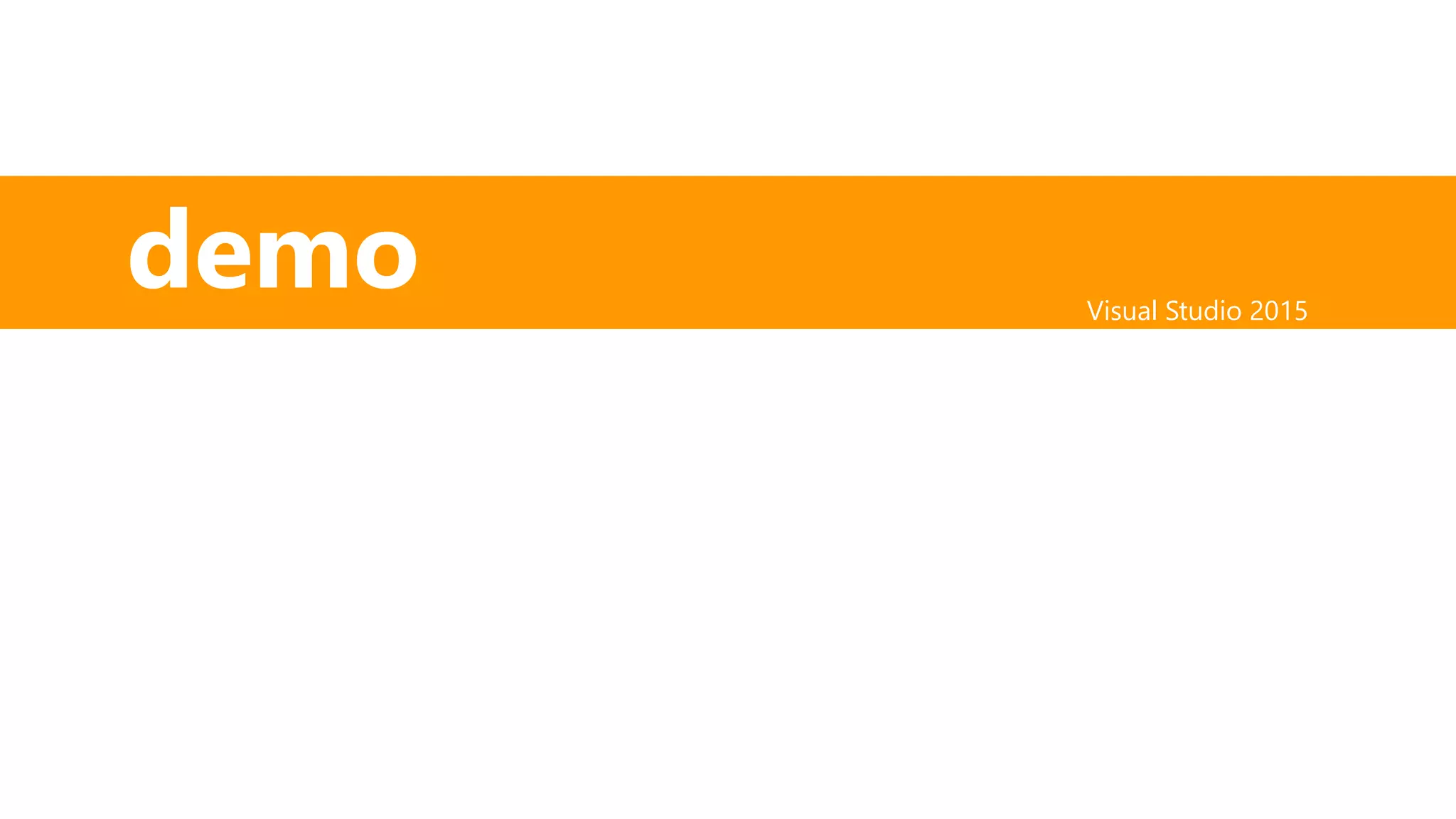 Visual Studio 2015
Saturday
demo
 