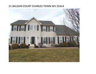 21 BALSAM COURT CHARLES TOWN WV 25414
 