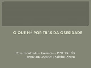 Nova Faculdade – Farmácia – PORTUGUÊS
Franciane Mendes / Sabrina Abreu
 