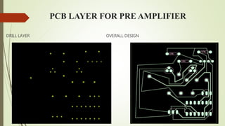 PCB LAYER FOR PRE AMPLIFIER
DRILL LAYER OVERALL DESIGN
 
