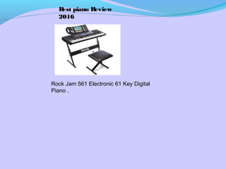 Rock Jam 561 Electronic 61 Key Digital
Piano .
Best piano Review
2016
 