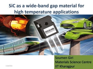 SiC as a wide-band gap material for
high temperature applications
11/8/2016 1
 