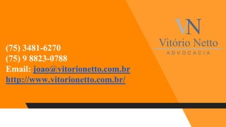 (75) 3481-6270
(75) 9 8823-0788
Email: joao@vitorionetto.com.br
http://www.vitorionetto.com.br/
 