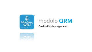modulo QRM
Quality Risk Management
 