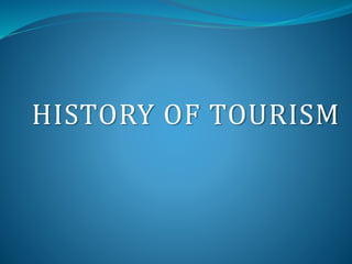 HISTORY OF TOURISM
 