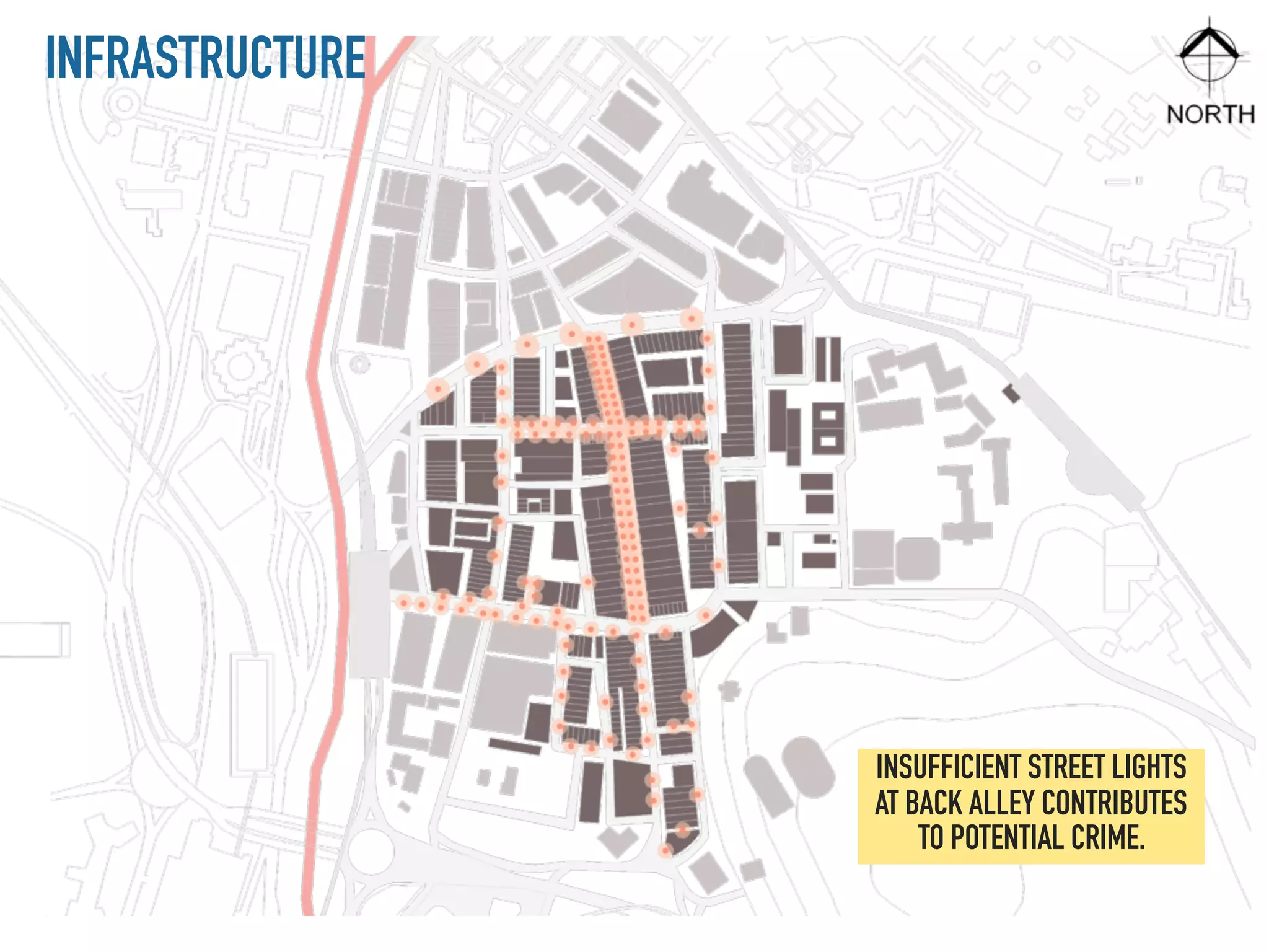 INFRASTRUCTURE
INSUFFICIENT STREET LIGHTS
AT BACK ALLEY CONTRIBUTES
TO POTENTIAL CRIME.
 