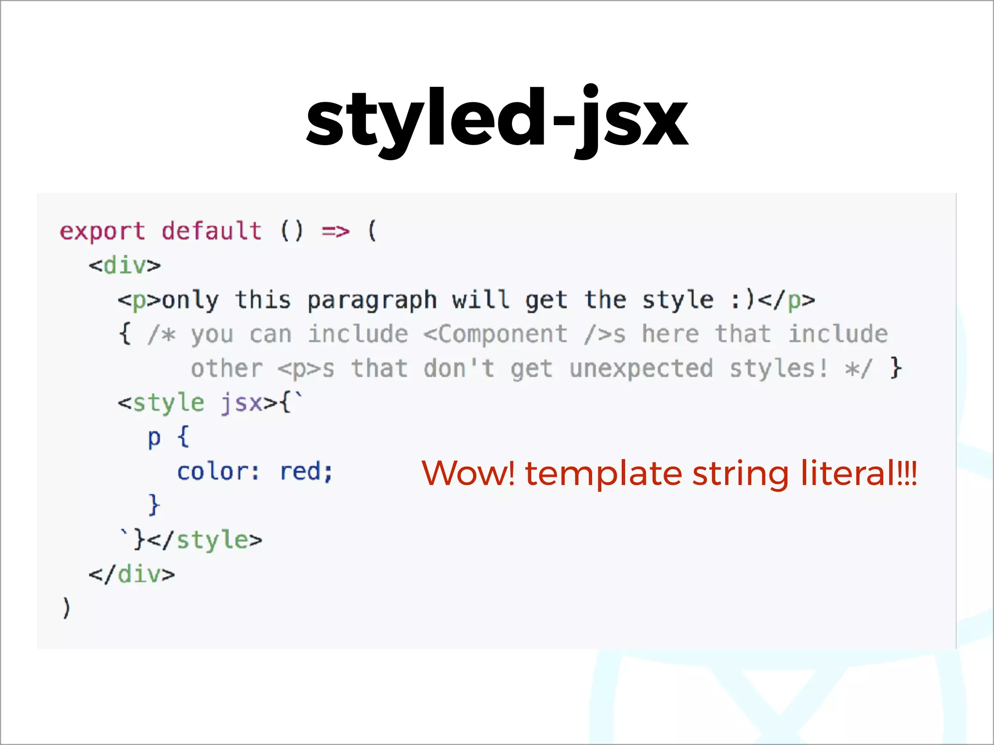 styled-jsx
Wow! template string literal!!!
 