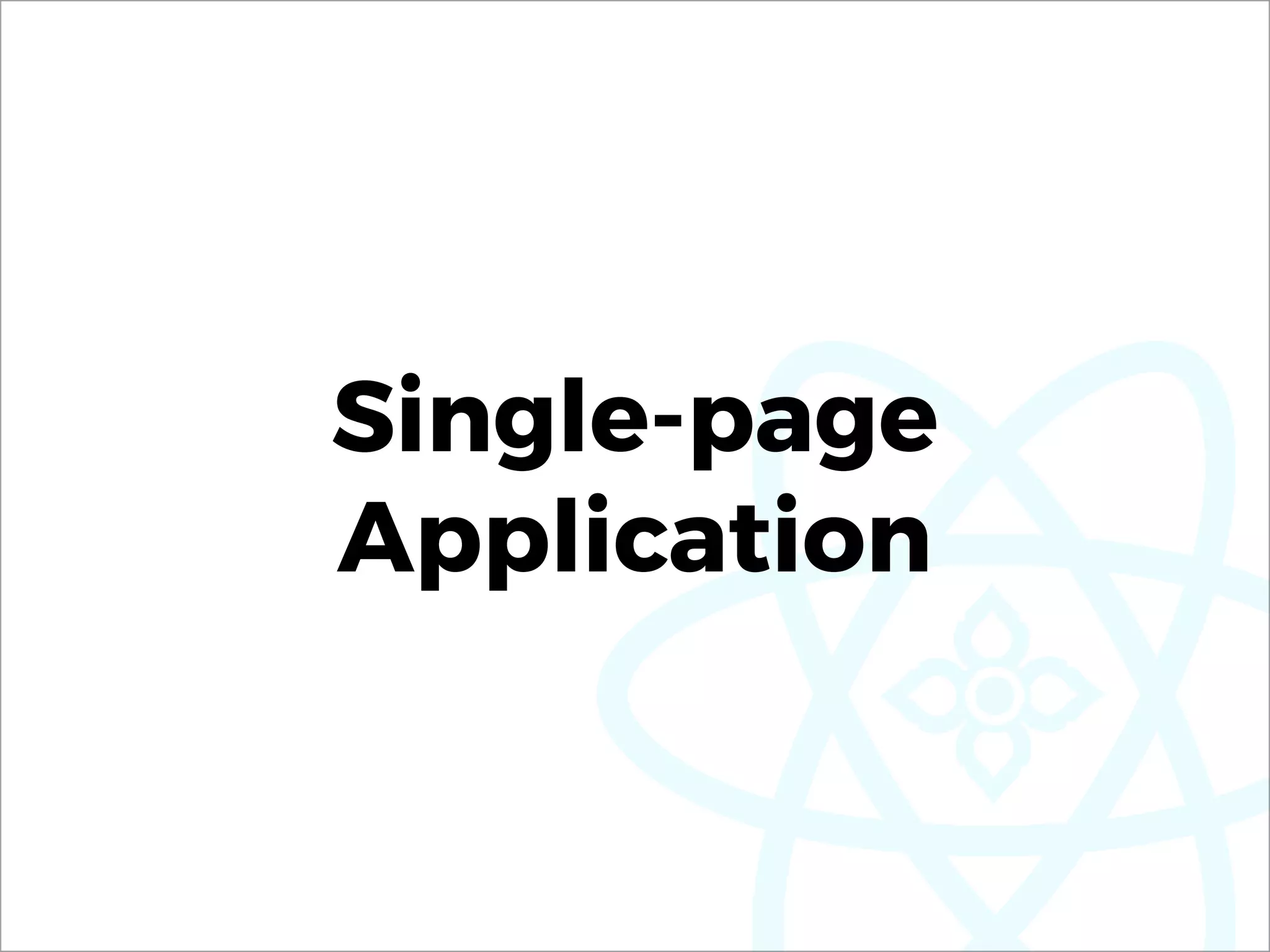 Single-page
Application
 