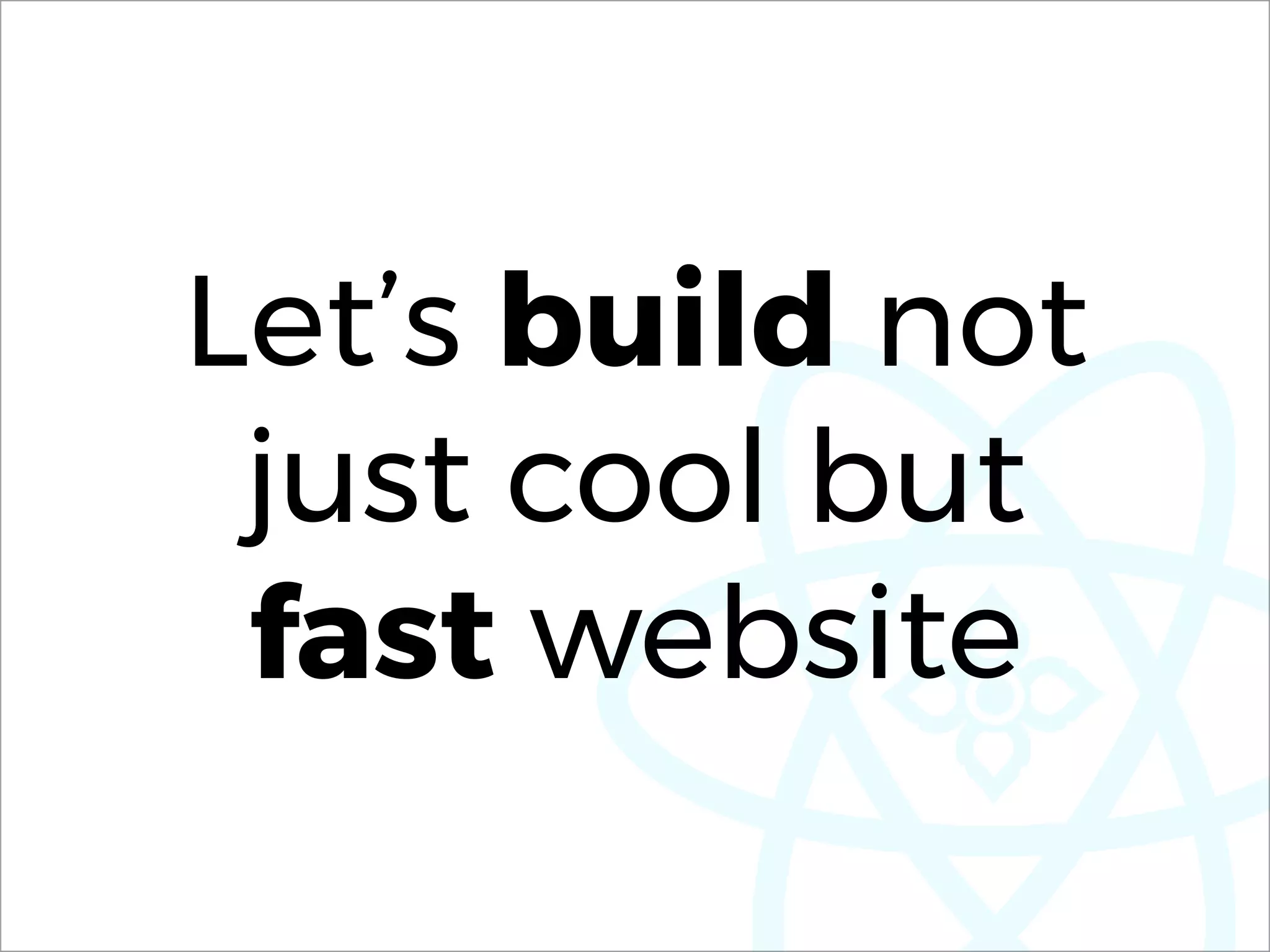 Let’s build not
just cool but
fast website
 