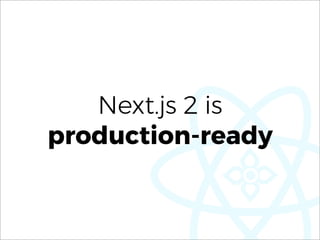 Next.js 2 is
production-ready
 