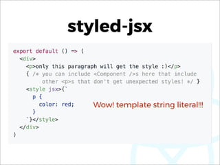 styled-jsx
Wow! template string literal!!!
 