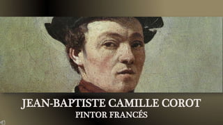 JEAN-BAPTISTE CAMILLE COROT
PINTOR FRANCÉS
 