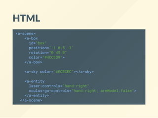 HTML
<a-scene>
<a-box
id="box"
position="-1 0.5 -3"
rotation="0 45 0"
color="#4CC3D9">
</a-box>
<a-sky color="#ECECEC"></a-sky>
<a-entity
laser-controls="hand:right"
oculus-go-controls="hand:right; armModel:false">
</a-entity>
</a-scene>
 