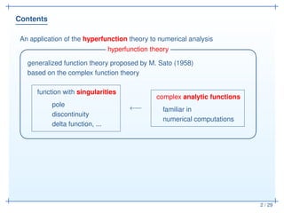 Contents
2 / 29
An application of the hyperfunction theory to numerical analysis
hyperfunction theory✓ ✏
generalized funct...