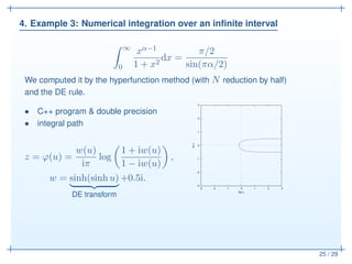 4. Example 3: Numerical integration over an inﬁnite interval
25 / 29
∞
0
xα−1
1 + x2
dx =
π/2
sin(πα/2)
We computed it by ...