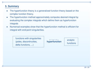 5. Summary
29 / 29
• The hyperfunction theory is a generalized function theory based on the
complex function theory.
• The...