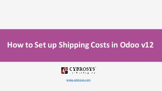 How to Set up Shipping Costs in Odoo v12
www.cybrosys.com
 