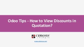 Odoo Tips - How to View Discounts in
Quotation?
www.cybrosys.com
 