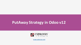 PutAway Strategy in Odoo v12
www.cybrosys.com
 