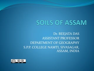 Dr. BEEJATA DAS
ASSISTANT PROFESSOR
DEPARTMENT OF GEOGRAPHY
S.P.P. COLLEGE NAMTI, SIVASAGAR,
ASSAM, INDIA
 