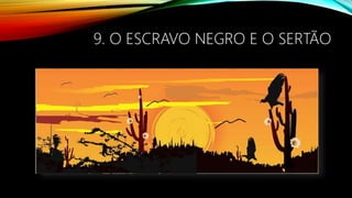 9. O ESCRAVO NEGRO E O SERTÃO
 