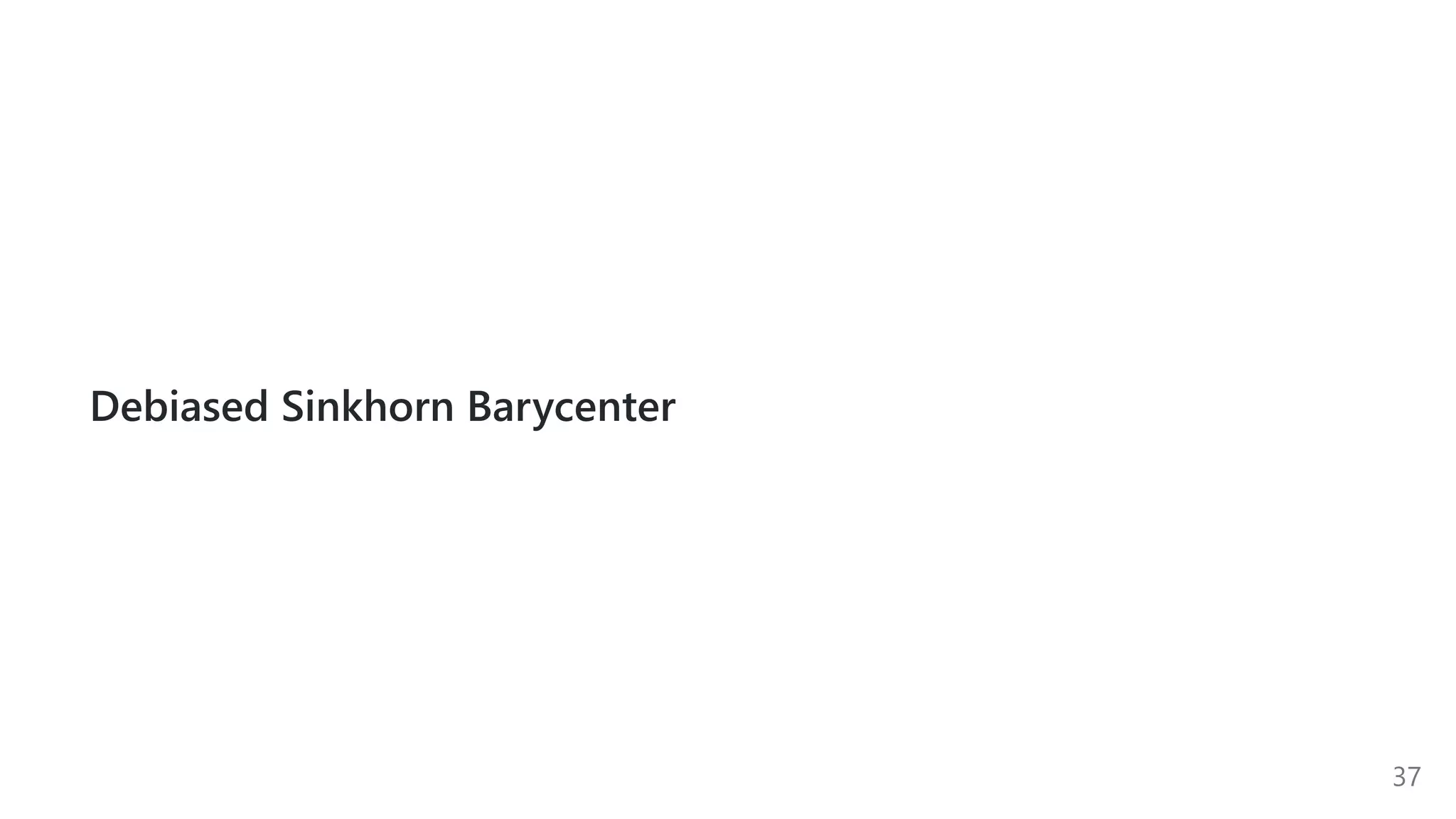 Debiased Sinkhorn Barycenter
37
 