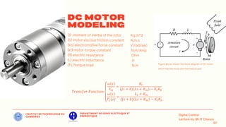 IINSTITUT DE TECHNOLOGIE DU
CAMBODGE
DEPARTEMENT DE GENIE ELECTRIQUE ET
ENERGETIQUE
𝑇𝑟𝑎𝑛𝑠𝑓𝑒𝑟 𝐹𝑢𝑛𝑐𝑡𝑖𝑜𝑛
𝜔 𝑠
𝑉
𝑚
=
𝐾𝑡
(𝐽𝑠 + 𝑏) 𝐿𝑠 + 𝑅𝑚 − 𝐾𝑡𝐾𝑏
𝜔 𝑠
𝑇𝐿(𝑠)
=
𝐿𝑠 + 𝑅𝑚
(𝐽𝑠 + 𝑏) 𝐿𝑠 + 𝑅𝑚 − 𝐾𝑡𝐾𝑏
 
