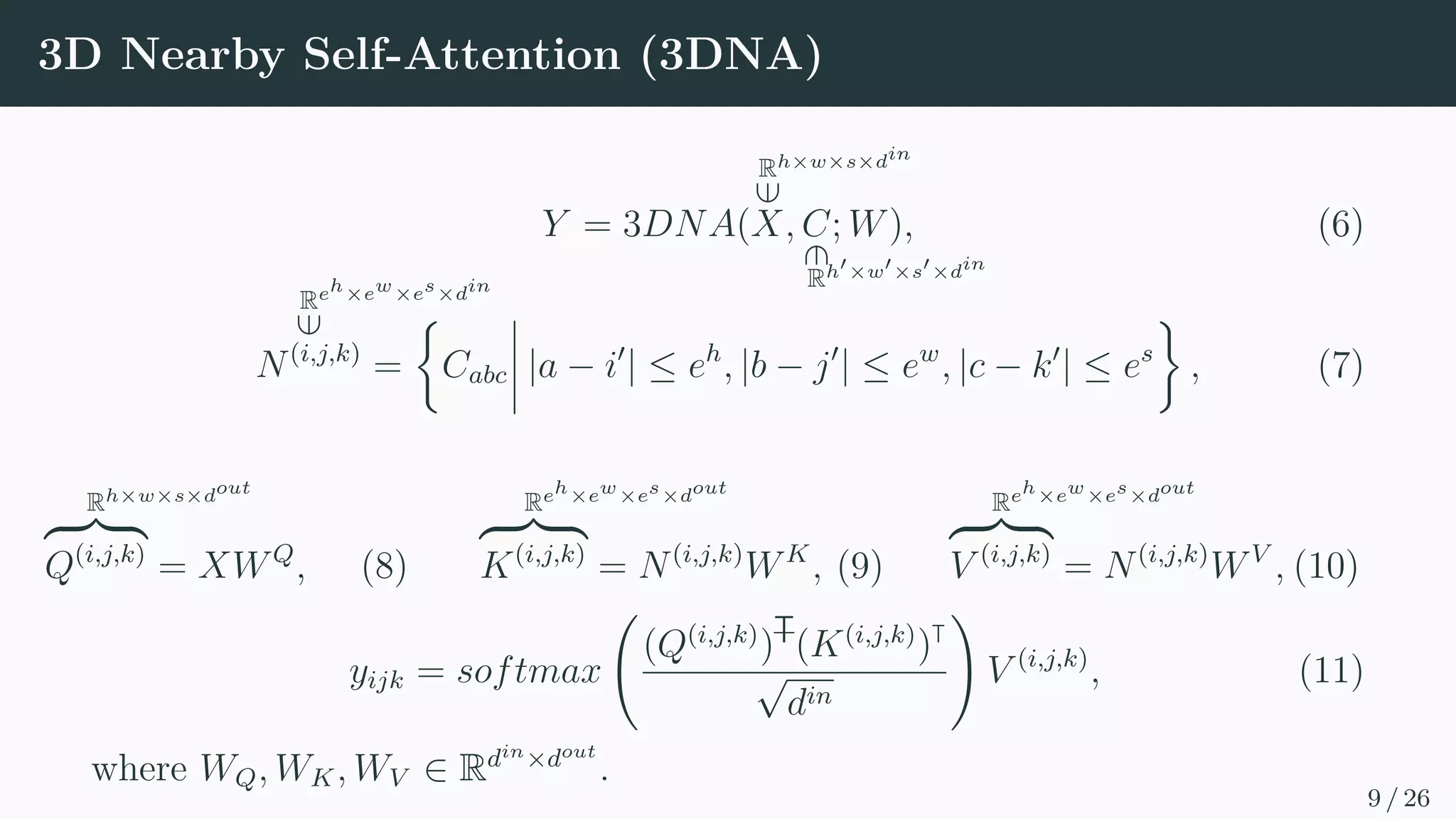 3D Nearby Self-Attention (3DNA)
Y = 3DNA(
Rh×w×s×din
∈
X, C
∈
Rh0×w0×s0×din
; W), (6)
Reh×ew×es×din
∈
N(i,j,k)
=

Cabc
 