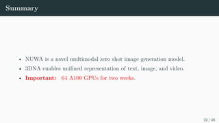 yt, Ctext
; θ

(16)
Training on Text-to-Image (T2I), Video Prediction (V2V) and Text-to-Video
(T2V) with cross-entropy loss.
12 / 26
 