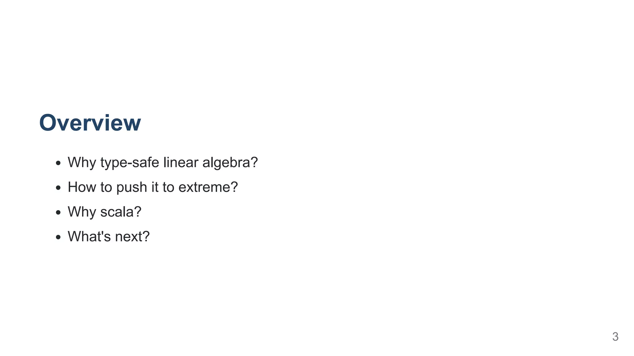 Overview
Why type-safe linear algebra?
How to push it to extreme?
Why scala?
What's next?
3
 
