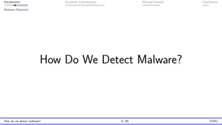 Introduction Academic Contributions Moving Forward Conclusions
Malware Detection
How Do We Detect Malware?
How do we detect malware? 8 / 46 TAMU
 