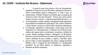 Profª Adriana Figueiredo
22. CESPE - Instituto Rio Branco - Diplomata
 