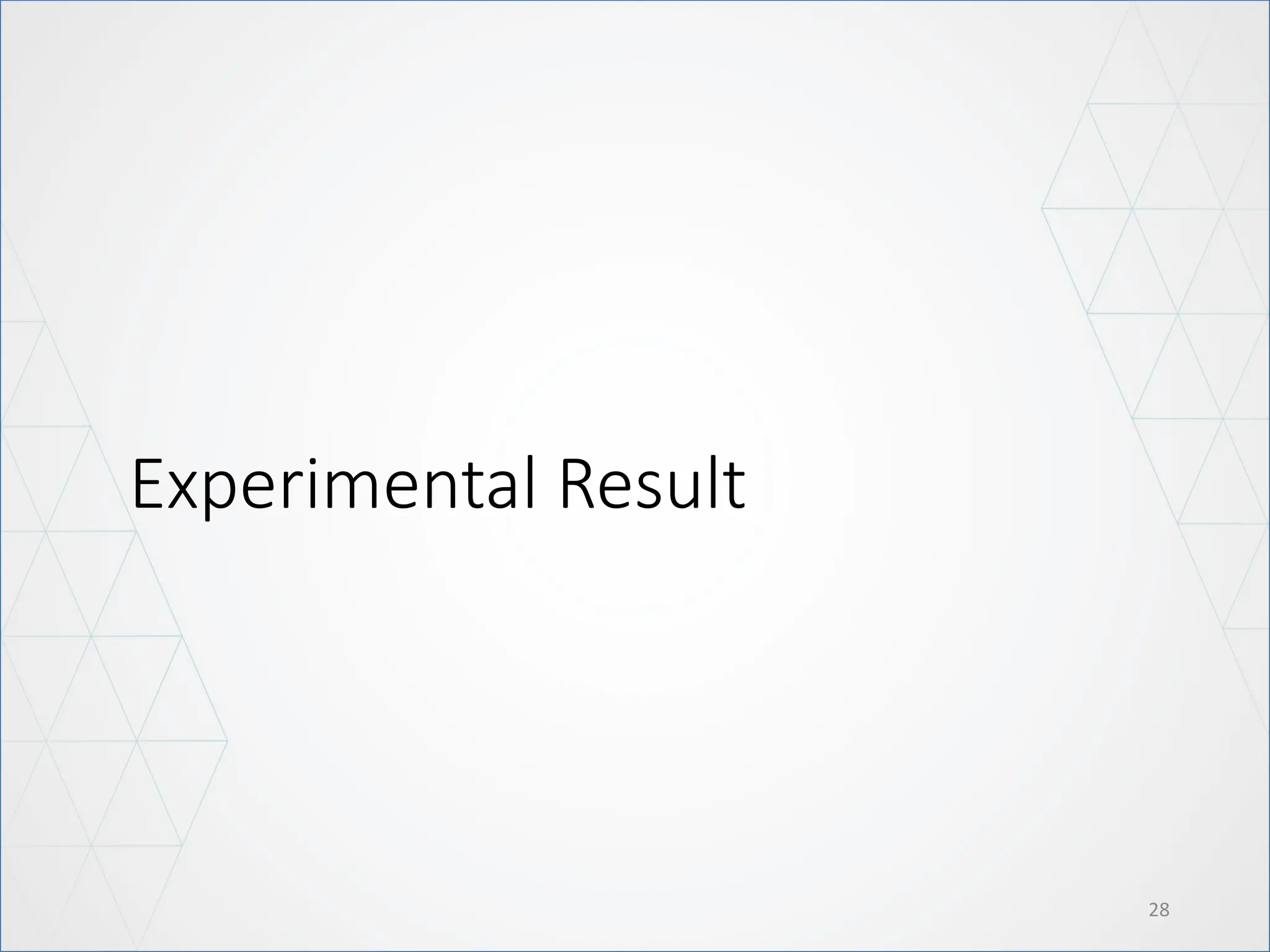 28
Experimental Result
 