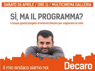 Sì, ma il programma?
I cinque grandi progetti di Antonio Decaro per migliorare la città
SABATO 26 APRILE / ORE 11 / MULTICINEMA GALLERIA
 
