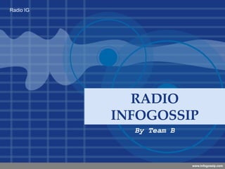 RADIO INFOGOSSIP By Team B 