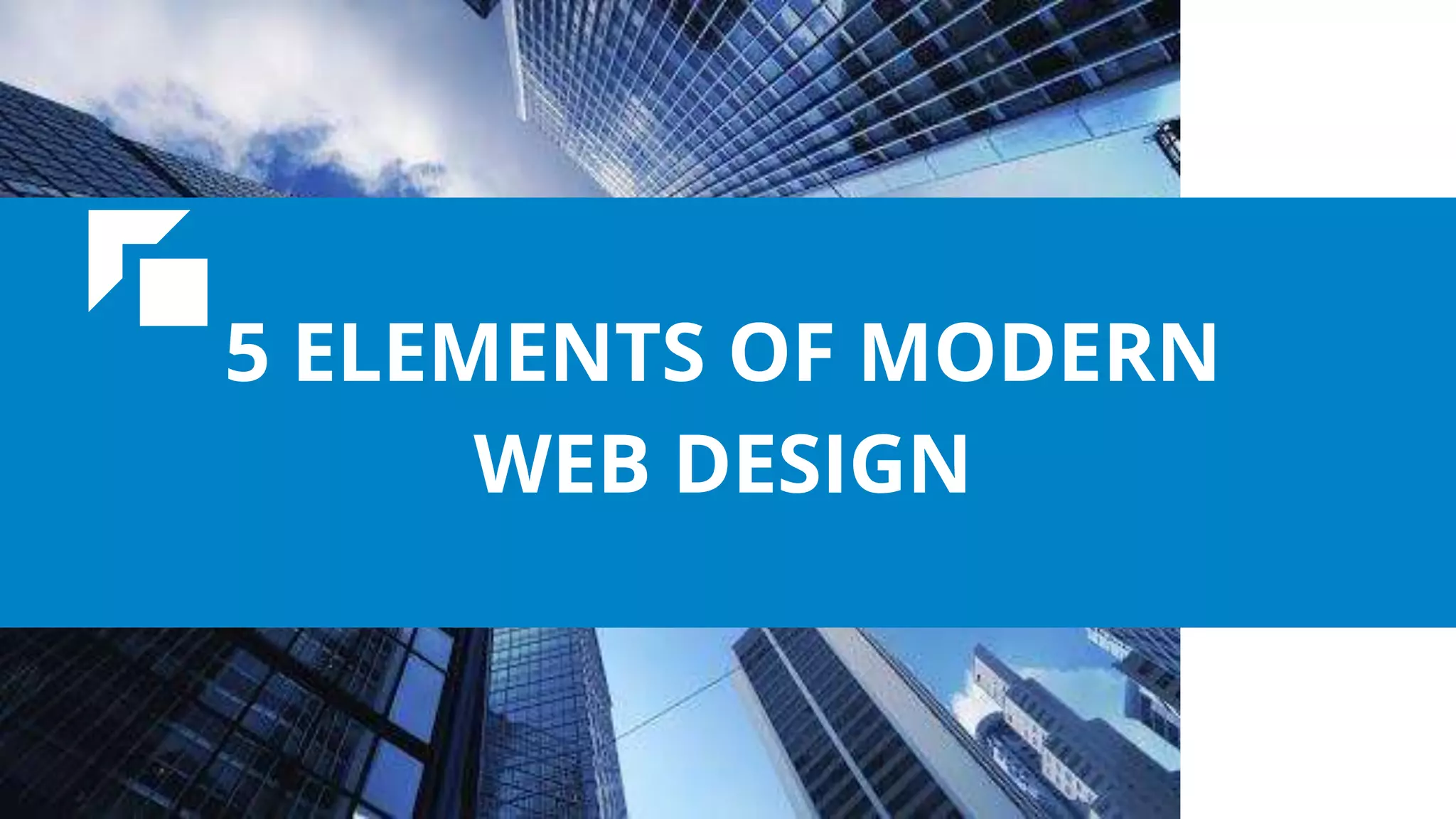 5 ELEMENTS OF MODERN
WEB DESIGN
