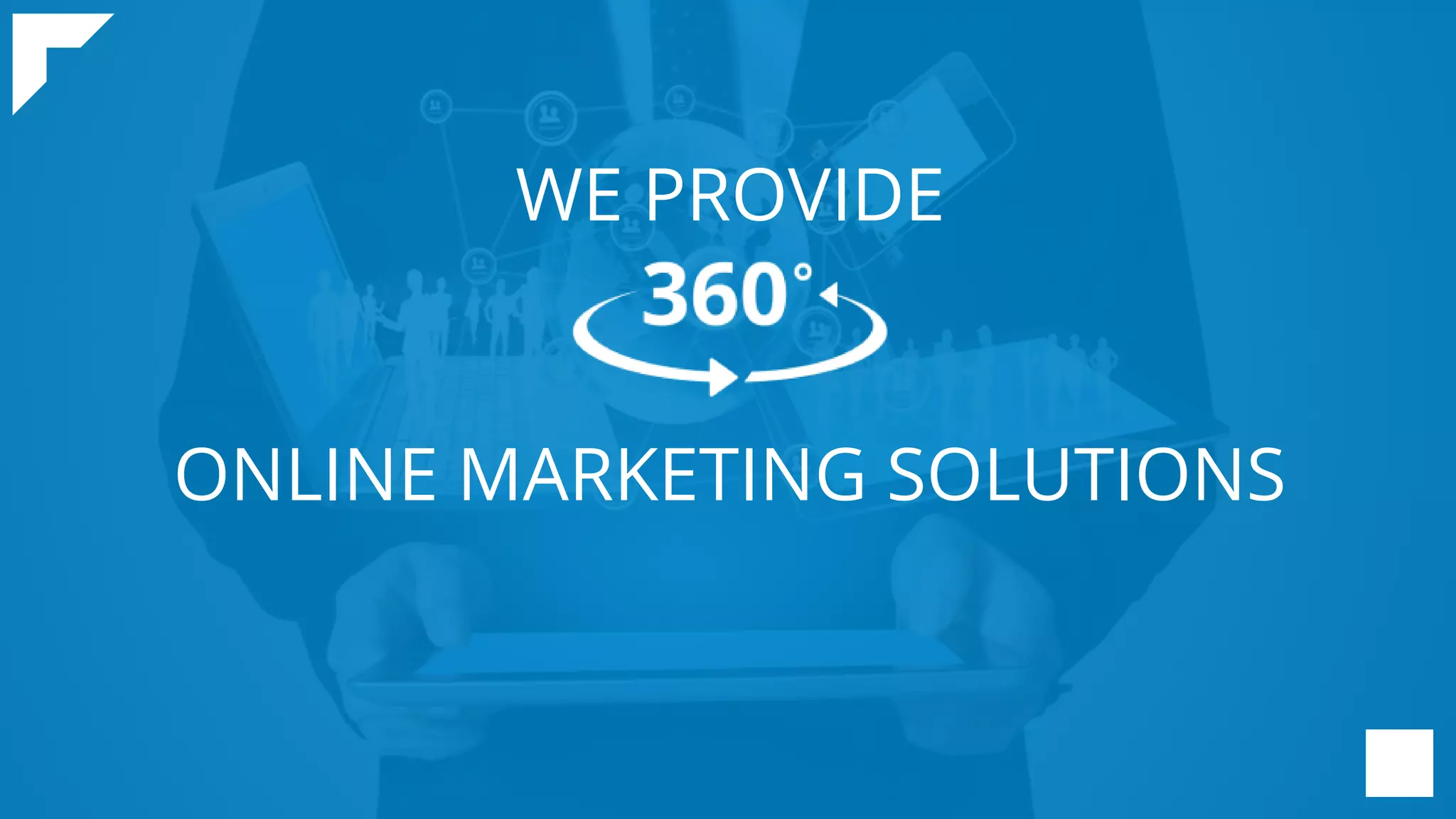 ONLINE MARKETING SOLUTIONS
WE PROVIDE