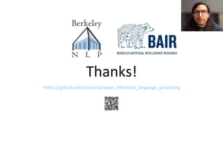 Thanks!
https://github.com/rcorona/voxel_informed_language_grounding
 