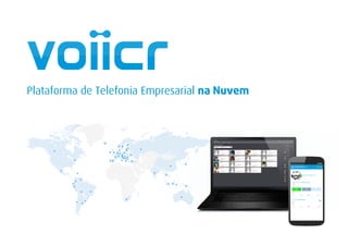Plataforma de Telefonia Empresarial na Nuvem
Bruno Chronnos
Visite www.voiicr.com...
+55 21 9 111 222 3334
Celular
Grátis
Pago
+55 11 30903933
Trabalho
Pago
R$ 0,15 R$ 0,03
R$ 0,03R$ 0,15
 