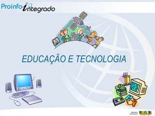 EDUCAÇÃO E TECNOLOGIA   