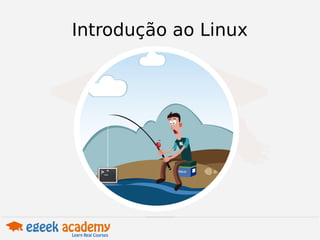 Introdução ao Linux 
 