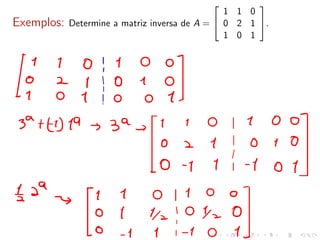 Exemplos: Determine a matriz inversa de A =


1 1 0
0 2 1
1 0 1

.
 
