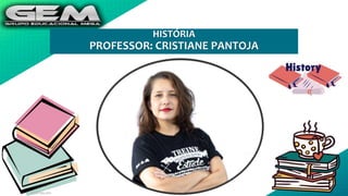 HISTÓRIA
PROFESSOR: CRISTIANE PANTOJA
 