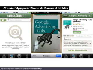 Branded App para iPhone da Barnes & Nobles




http://www.myservice.com/blog/wp-content/uploads/2009/07/BN.jpg
 