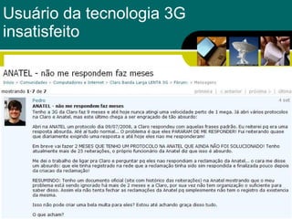 Usuário da tecnologia 3G  insatisfeito 
