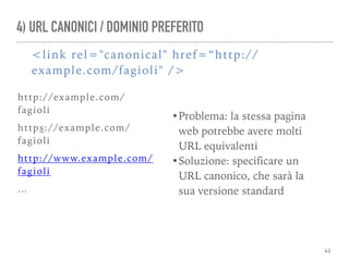 Corso Seo Base - Cosenza
4) URL CANONICI / DOMINIO PREFERITO
•Problema: la stessa pagina
web potrebbe avere molti
URL equi...