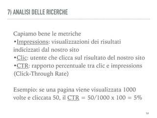 Corso Seo Base - Cosenza
Capiamo bene le metriche
•Impressions: visualizzazioni dei risultati
indicizzati dal nostro sito
...