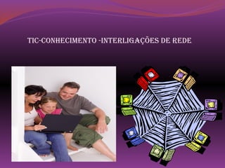 tic-conhecimento -interligações de rede
 