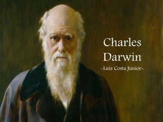 Charles
Darwin
-Luiz Costa Junior-
 