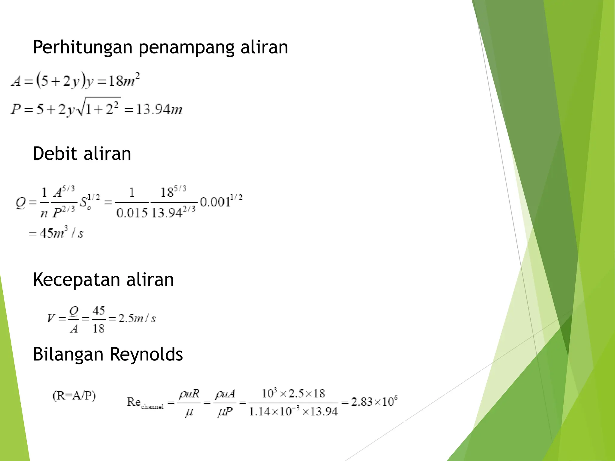 Perhitungan penampang aliran
Debit aliran
Kecepatan aliran
Bilangan Reynolds
 